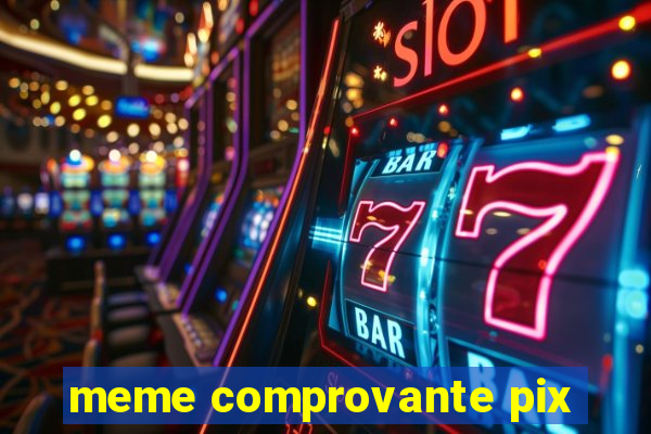 meme comprovante pix